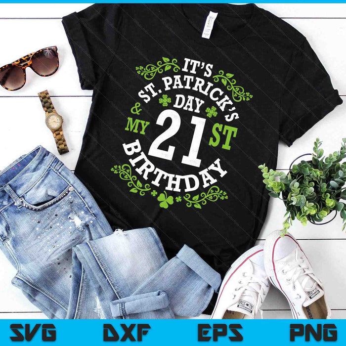 It's Saint Patrick's Day My 21st Birthday Happy 21 Years Old SVG PNG Digital Printable Files