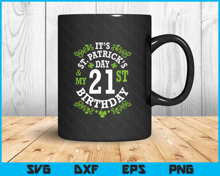 It's Saint Patrick's Day My 21st Birthday Happy 21 Years Old SVG PNG Digital Printable Files