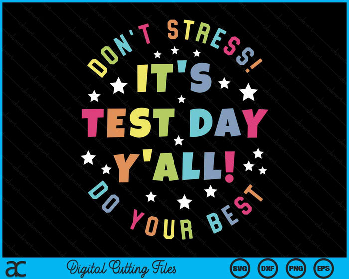 Het is testdag, jullie hoeven niet te stressen. Doe je beste testdag voor leraar-student SVG PNG digitale snijbestanden