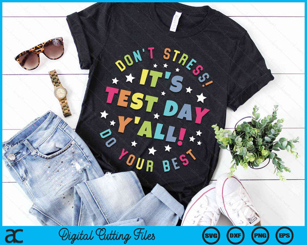 It's Test Day Y'all Don't Stress Do Your Best Testing Day For Teacher Student SVG PNG Digital Cutting Files
