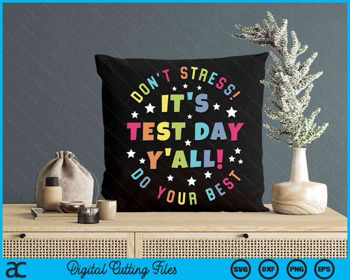Het is testdag, jullie hoeven niet te stressen. Doe je beste testdag voor leraar-student SVG PNG digitale snijbestanden