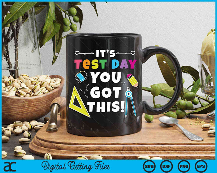 It’s Test Day You Got This Funny Testing Day Teacher Student SVG PNG Digital Cutting Files