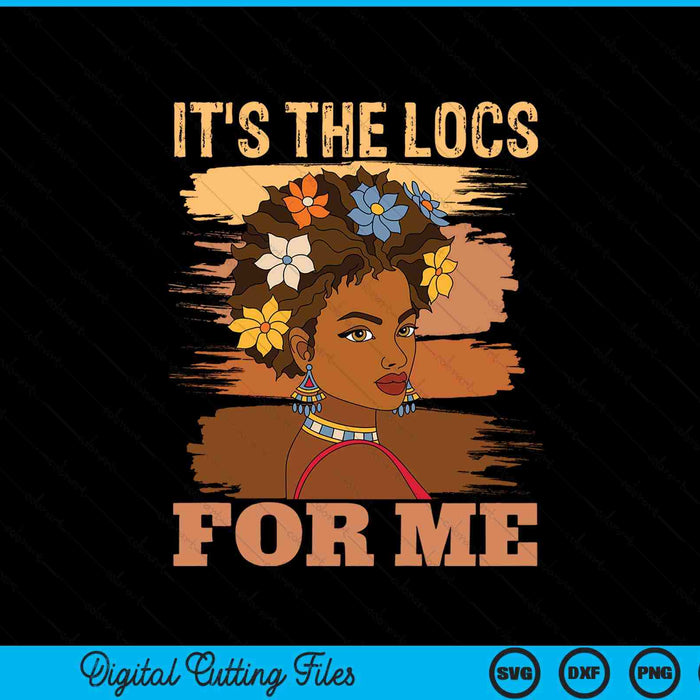 It's The Locs For Me Black History Queen Melanated SVG PNG Digital Printable Files