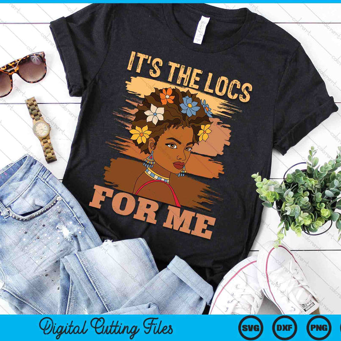 It's The Locs For Me Black History Queen Melanated SVG PNG Digital Printable Files