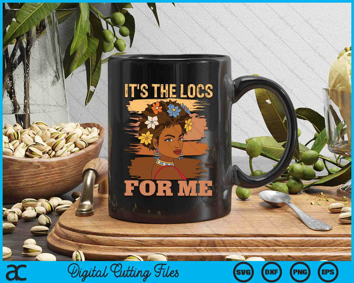 It's The Locs For Me Black History Queen Melanated SVG PNG Digital Printable Files