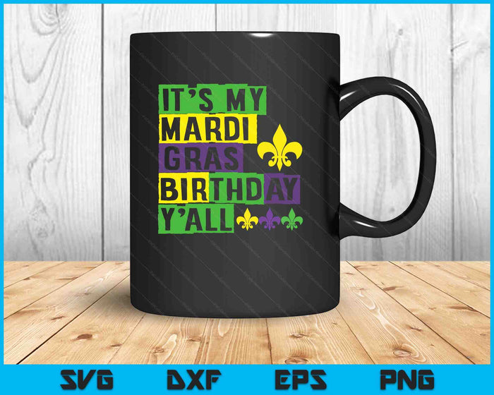 It's my Mardi Gras Birthday y'all Cute Mardi Gras SVG PNG Digital Printable Files