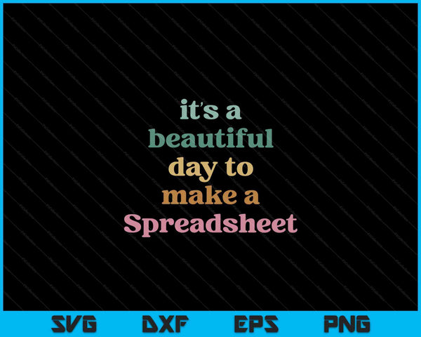 Its A Beautiful Day To Make A Spreadsheet Funny Accountant SVG PNG Digital Cutting Files