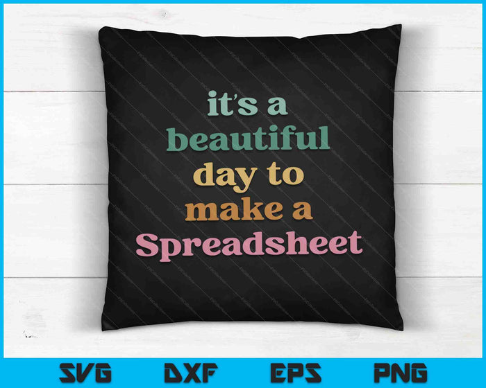 Its A Beautiful Day To Make A Spreadsheet Funny Accountant SVG PNG Digital Cutting Files