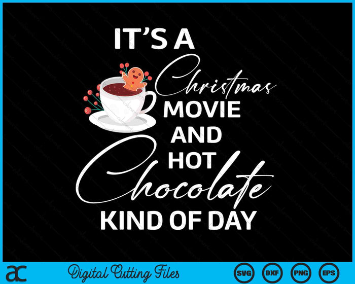 Its A Christmas Movie And Hot Chocolate Kind Of Day SVG PNG Digital Cutting Files