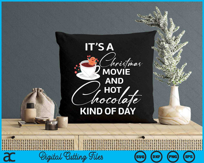 Its A Christmas Movie And Hot Chocolate Kind Of Day SVG PNG Digital Cutting Files