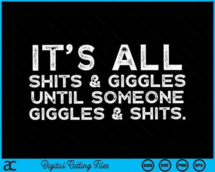 Its All Shits And Giggles Until Someone Giggles And Shits Funny SVG PNG Digital Cutting Files