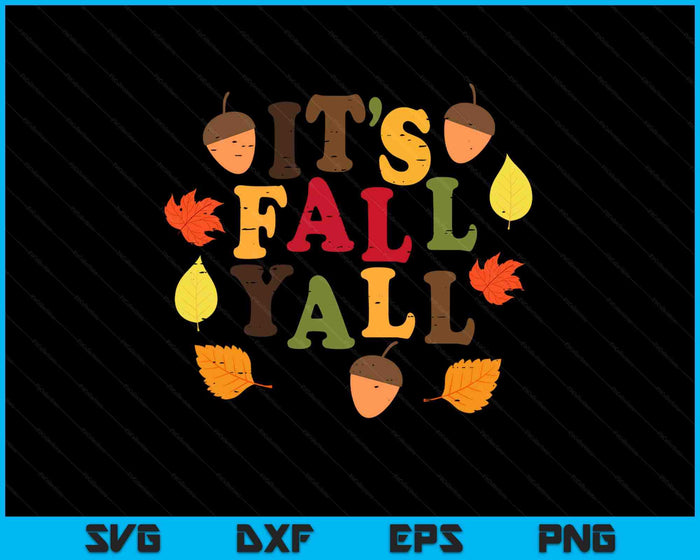 Its Fall Yall Leaves Cute Autumn Thanksgiving SVG PNG Digital Printable Files