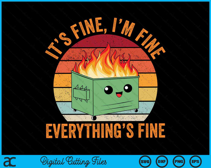 It's Fine I'm Fine Everything's Fine Dumpster Fire SVG PNG Digital Cutting Files