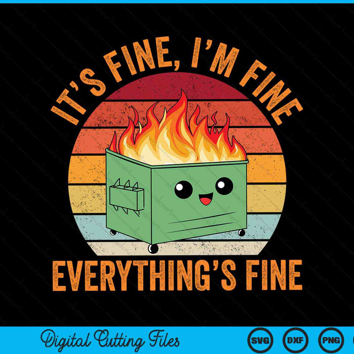 It's Fine I'm Fine Everything's Fine Dumpster Fire SVG PNG Digital Cutting Files