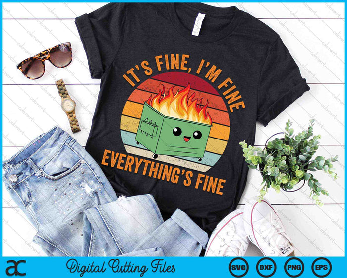 It's Fine I'm Fine Everything's Fine Dumpster Fire SVG PNG Digital Cutting Files