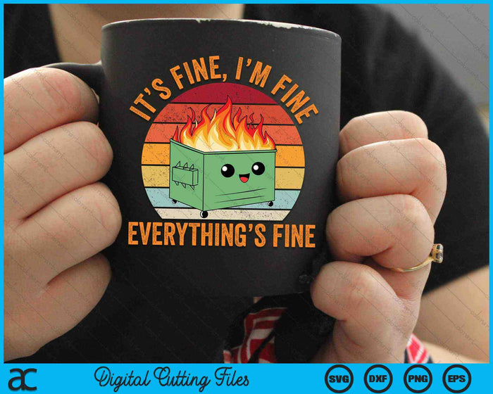 It's Fine I'm Fine Everything's Fine Dumpster Fire SVG PNG Digital Cutting Files