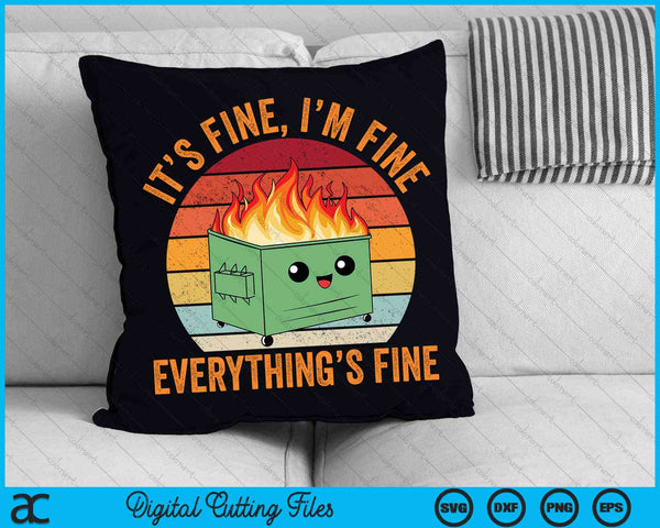 It's Fine I'm Fine Everything's Fine Dumpster Fire SVG PNG Digital Cutting Files