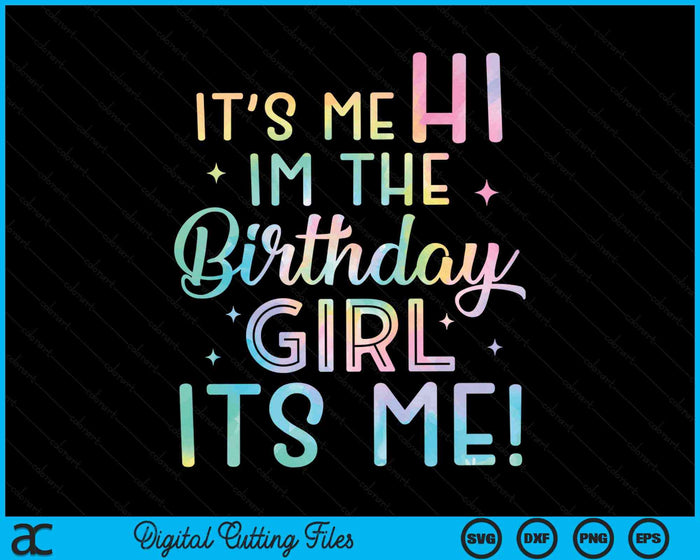 Its Me Hi I'm The Birthday Girl Its Me Birthday Party SVG PNG Digital Cutting Files