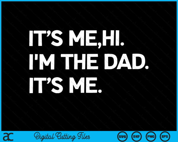 Its Me Hi I'm The Dad It’s Me Mens Fathers Day SVG PNG Digital Cutting Files