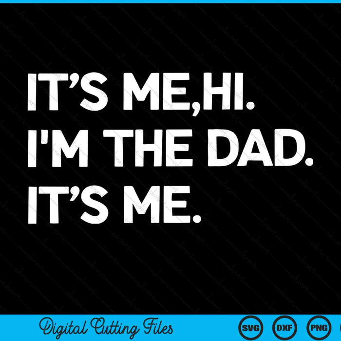 Its Me Hi I'm The Dad It’s Me Mens Fathers Day SVG PNG Digital Cutting Files