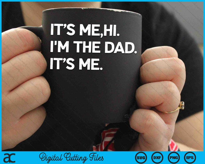 Its Me Hi I'm The Dad It’s Me Mens Fathers Day SVG PNG Digital Cutting Files