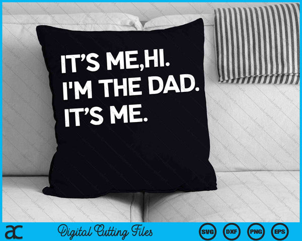 Its Me Hi I'm The Dad It’s Me Mens Fathers Day SVG PNG Digital Cutting Files
