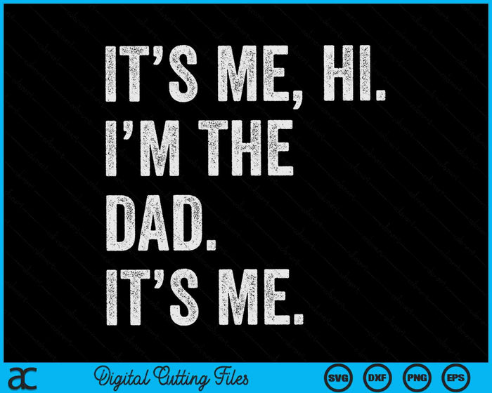 It's Me Hi I'm The Dad Its Me Fathers Day SVG PNG Digital Cutting Files