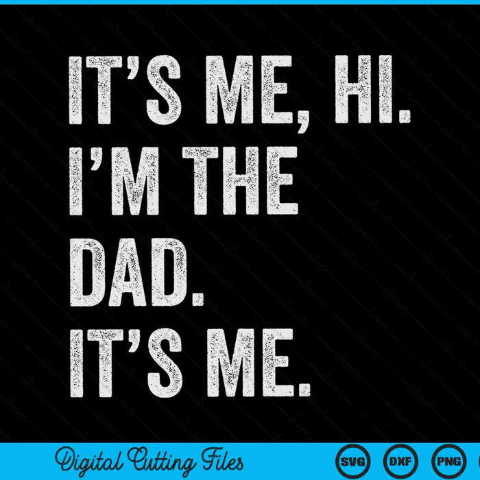 It's me hi I'm the dad its me Fathers Day SVG cut file
