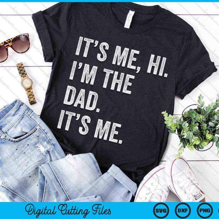 It's Me Hi I'm The Dad Its Me Fathers Day SVG PNG Digital Cutting Files