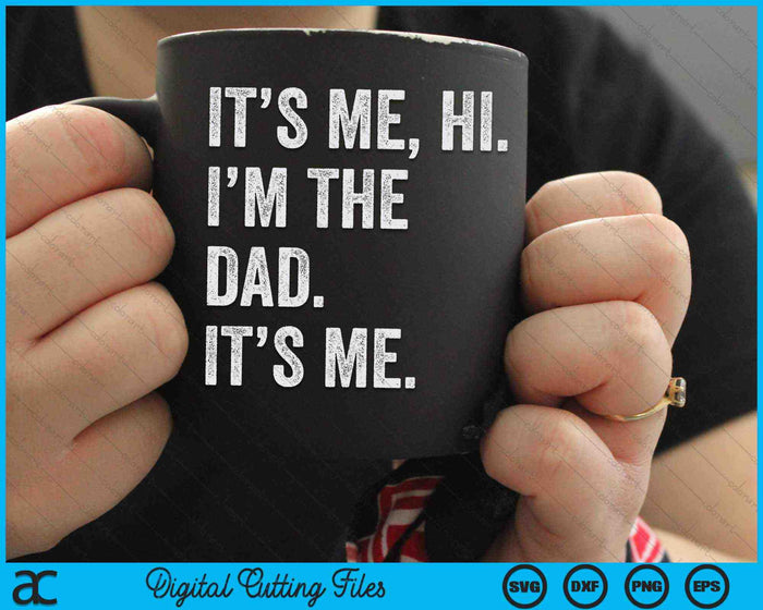 It's Me Hi I'm The Dad Its Me Fathers Day SVG PNG Digital Cutting Files