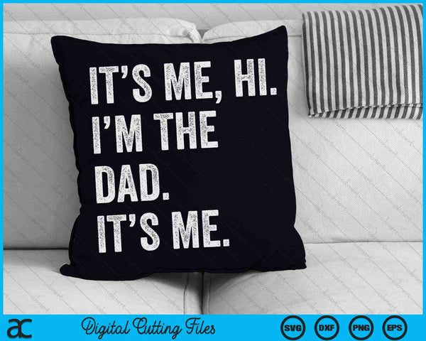 It's Me Hi I'm The Dad Its Me Fathers Day SVG PNG Digital Cutting Files