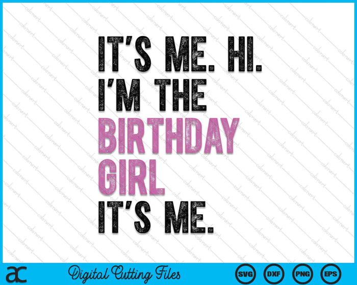 Its Me Hi Im The Birthday Girl Its Me Kids Birthday Party SVG PNG Digital Cutting Files