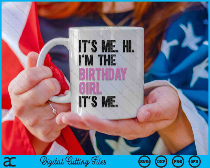 Its Me Hi Im The Birthday Girl Its Me Kids Birthday Party SVG PNG Digital Cutting Files