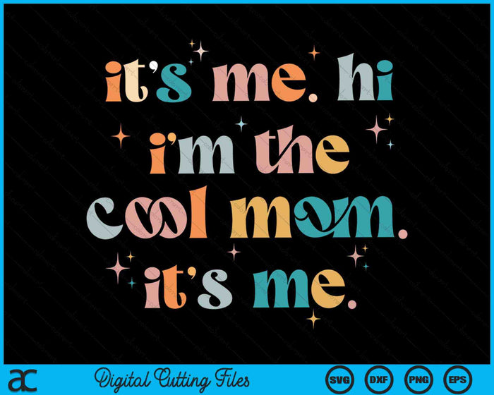 It's Me Hi I'm The Cool Mom Its Me Mothers Day Groovy SVG PNG Digital Cutting Files