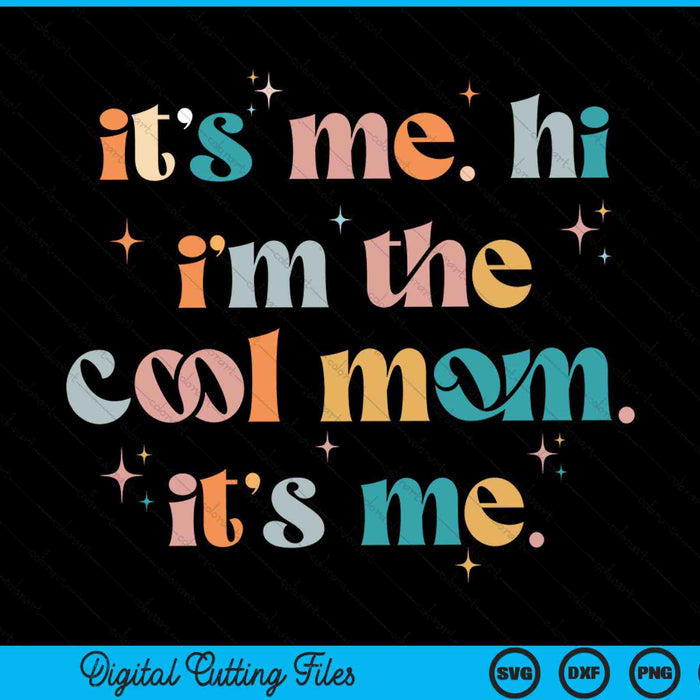 It's me hi I'm the cool mom its me Mothers Day groovy SVG cut file