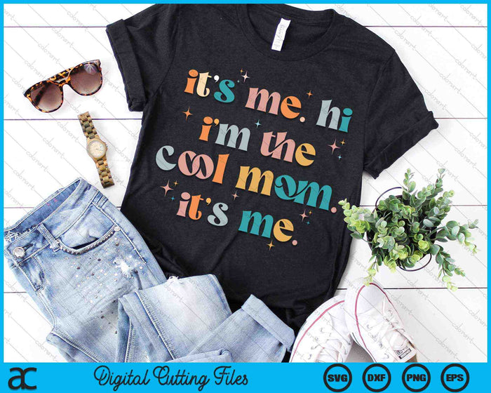 It's Me Hi I'm The Cool Mom Its Me Mothers Day Groovy SVG PNG Digital Cutting Files