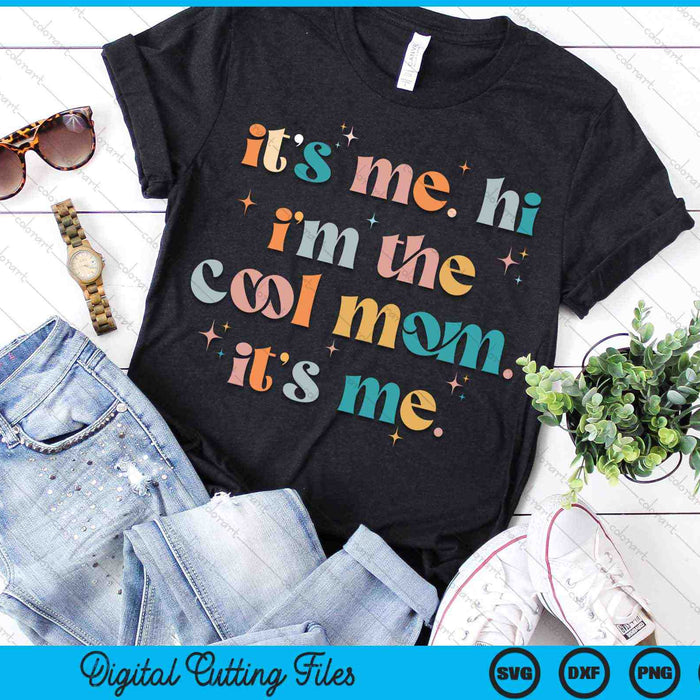 It's Me Hi I'm The Cool Mom Its Me Mothers Day Groovy SVG PNG Digital Cutting Files