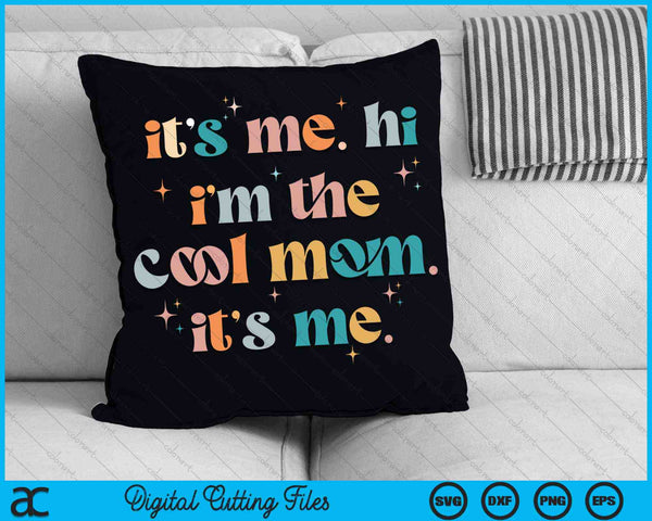 It's Me Hi I'm The Cool Mom Its Me Mothers Day Groovy SVG PNG Digital Cutting Files