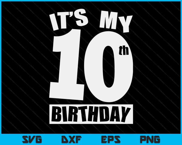 Its My 10th Birthday 10 Year Old Birthday SVG PNG Digital Printable Files