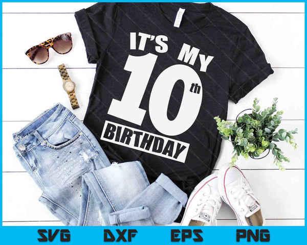 Its My 10th Birthday 10 Year Old Birthday SVG PNG Digital Printable Files