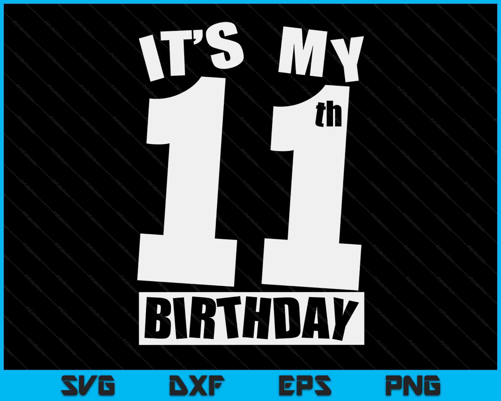 Its My 11th Birthday 11 Year Old Birthday SVG Digital Printable Files ...
