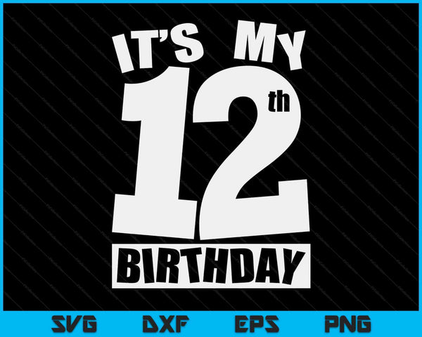 Its My 12th Birthday 12 Year Old Birthday SVG PNG Digital Printable Files