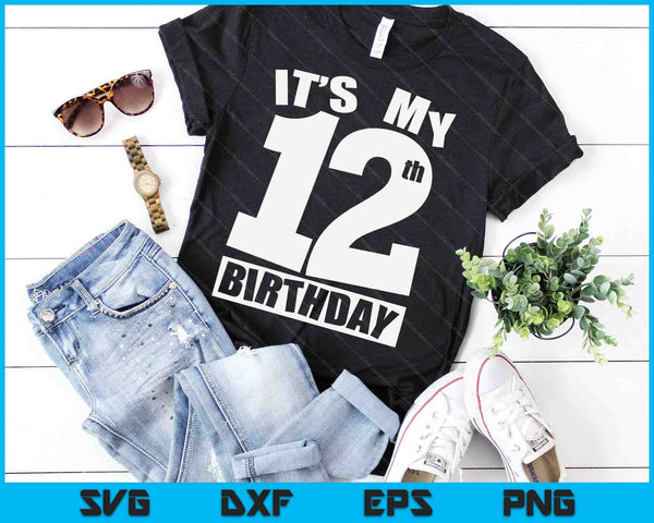 Its My 12th Birthday 12 Year Old Birthday SVG PNG Digital Printable Files