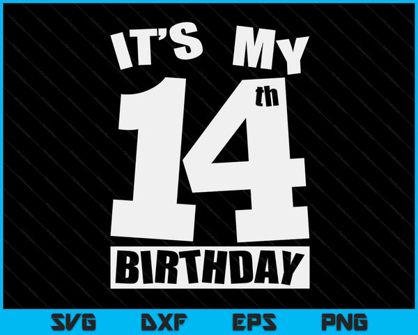 Its My 14th Birthday 14 Year Old Birthday SVG PNG Digital Printable Files