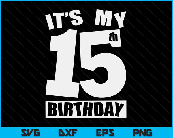 Het is mijn 15e verjaardag 15-jarige verjaardag SVG PNG digitale afdrukbare bestanden