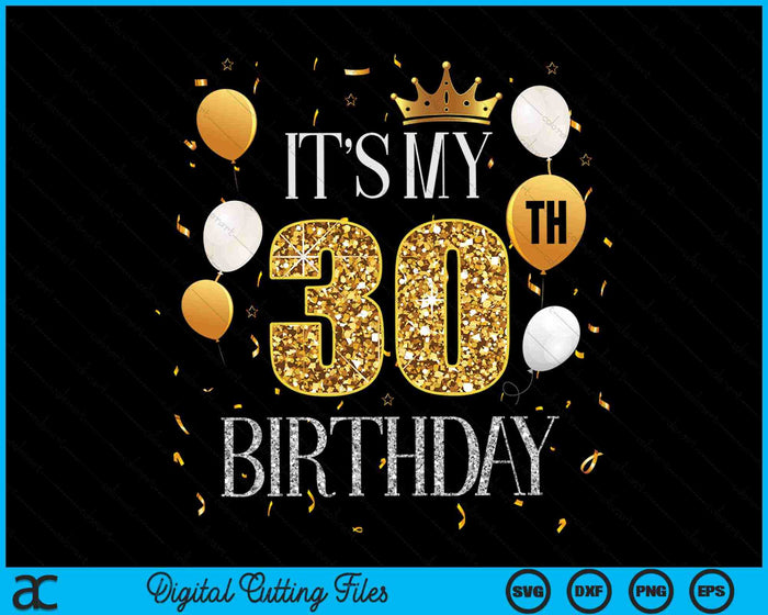 Its My 30th Birthday SVG PNG Digital Cutting Files