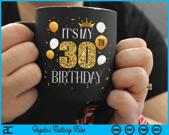 Its My 30th Birthday SVG PNG Digital Cutting Files