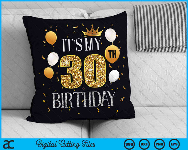 Its My 30th Birthday SVG PNG Digital Cutting Files