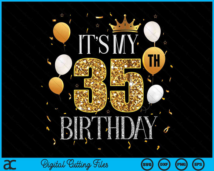 Its My 35th Birthday SVG PNG Digital Cutting Files