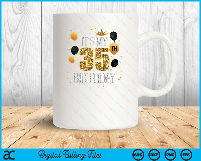 Its My 35th Birthday SVG PNG Digital Printable Files